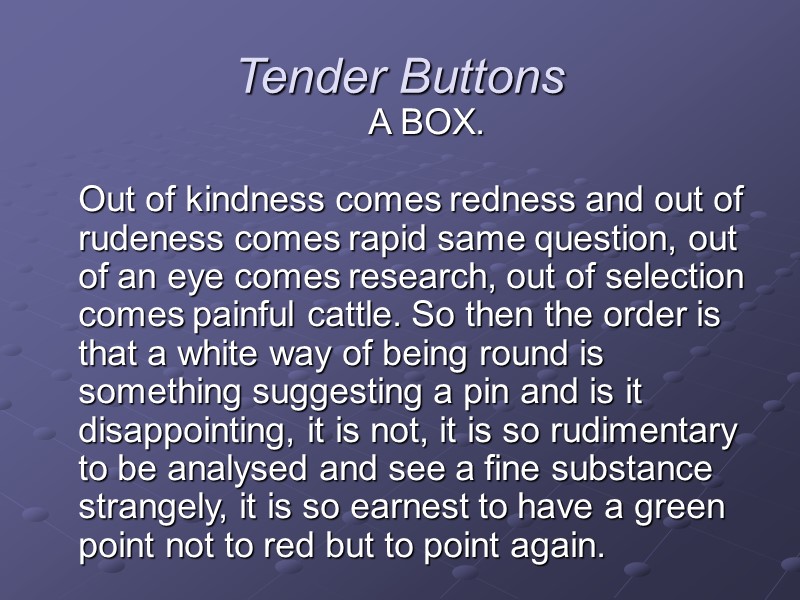 Tender Buttons      A BOX.   Out of kindness
